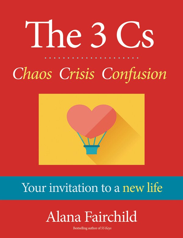 The 3 Cs: Chaos Crisis Confusion by Alana Fairchild, Hardcover | Indigo Chapters