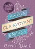 Awaken Clairvoyant Energy by Cyndi Dale, Paperback | Indigo Chapters
