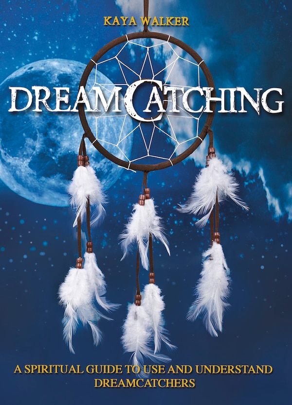 Dreamcatching by Kaya Walker, Paperback | Indigo Chapters