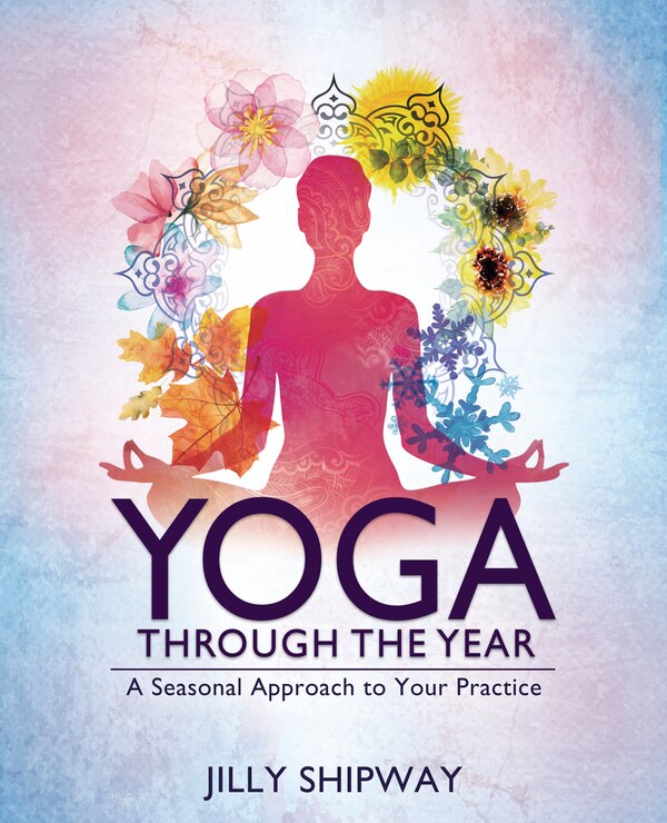 Yoga Through The Year by Jilly Shipway, Paperback | Indigo Chapters