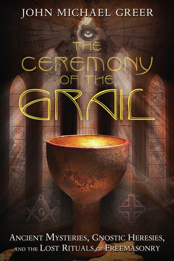 The Ceremony of the Grail by John Michael GREER, Paperback | Indigo Chapters