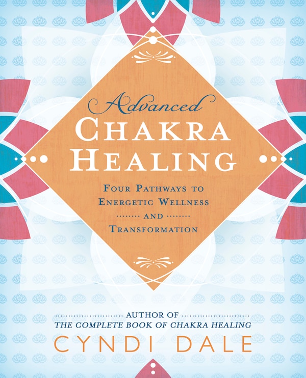 Advanced Chakra Healing by Cyndi Dale, Paperback | Indigo Chapters