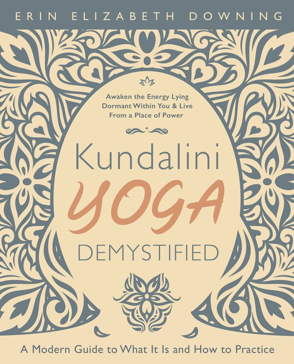 Kundalini Yoga Demystified by Erin Elizabeth Downing, Paperback | Indigo Chapters