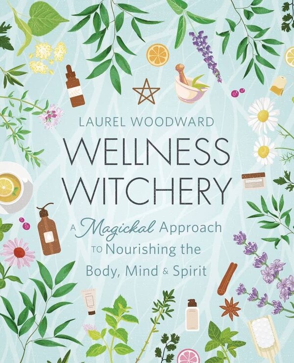 Wellness Witchery by Laurel Woodward, Paperback | Indigo Chapters