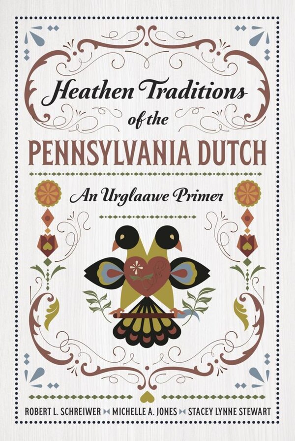 Heathen Traditions of the Pennsylvania Dutch by Robert L Schreiwer, Paperback | Indigo Chapters