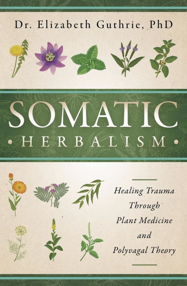Somatic Herbalism by Elizabeth Guthrie, Paperback | Indigo Chapters