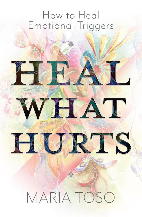 Heal What Hurts by Maria Toso, Paperback | Indigo Chapters