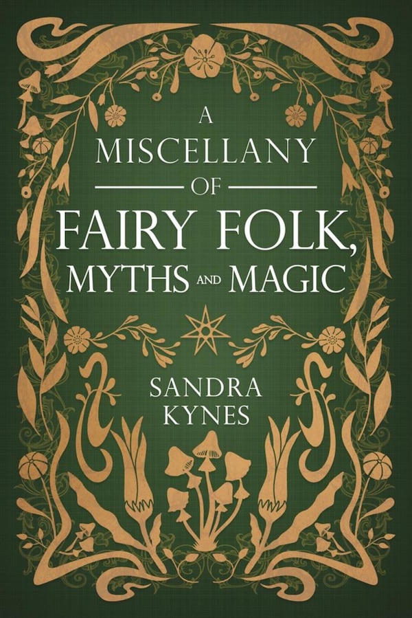 A Miscellany of Fairy Folk Myths and Magic by Sandra Kynes, Paperback | Indigo Chapters
