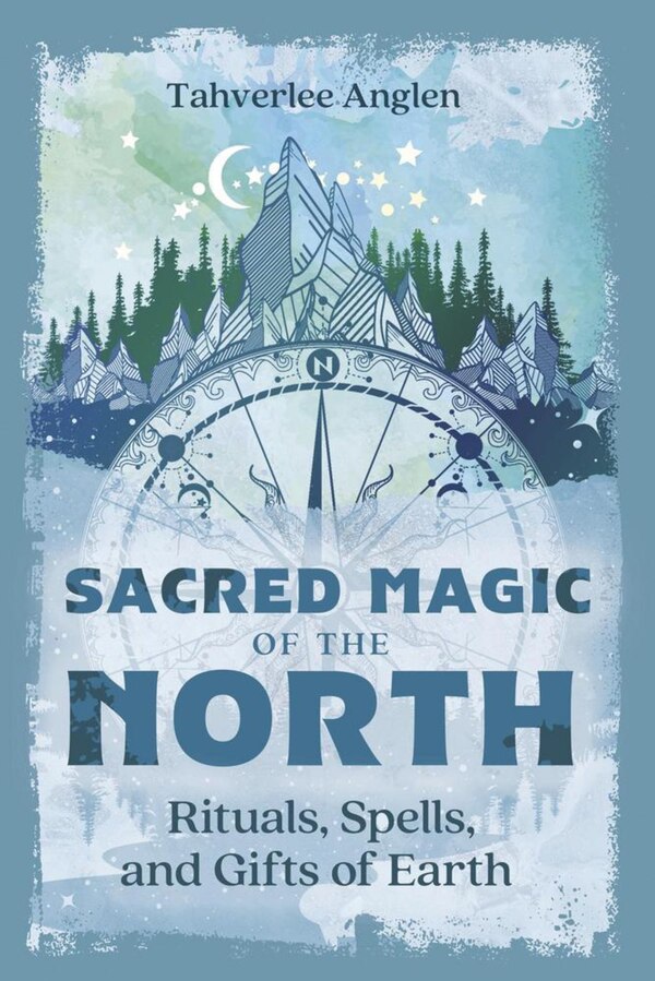 Sacred Magic of the North by Tahverlee Anglen, Paperback | Indigo Chapters