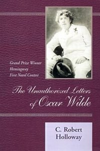 The Unauthorized Letters Of Oscar Wilde by C Robert Holloway, Hardcover | Indigo Chapters