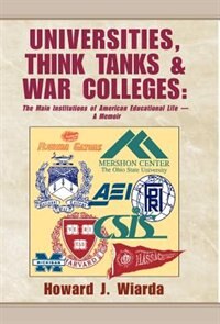 Universities Think Tanks and War Colleges by Howard Wiarda, Hardcover | Indigo Chapters