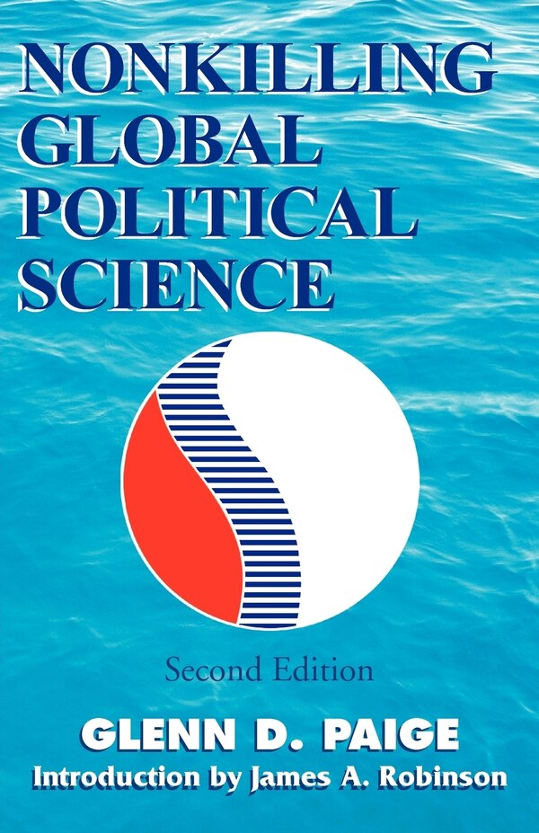 Nonkilling Global Political Science by Glenn D Paige, Paperback | Indigo Chapters