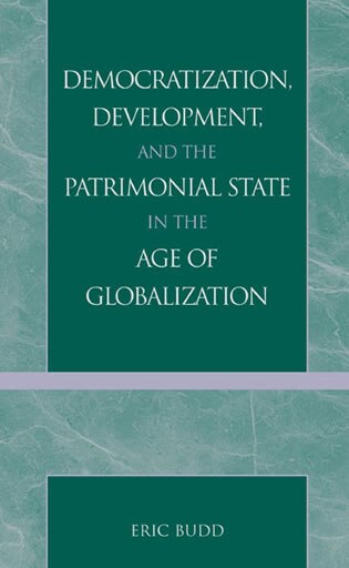 Democratization Development And The Patrimonial State In The Age Of Globalization by Eric Budd, Hardcover | Indigo Chapters
