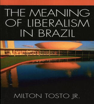 Meaning of Liberalism in Brazil by Milton Tosto, Paperback | Indigo Chapters