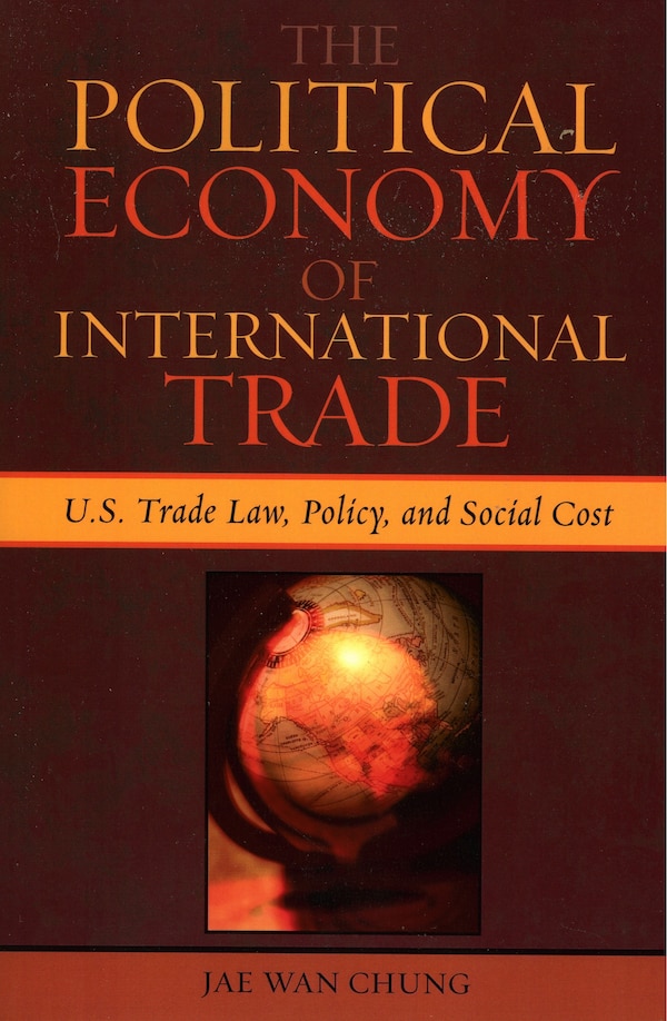 The Political Economy of International Trade by Jae Wan Chung, Paperback | Indigo Chapters