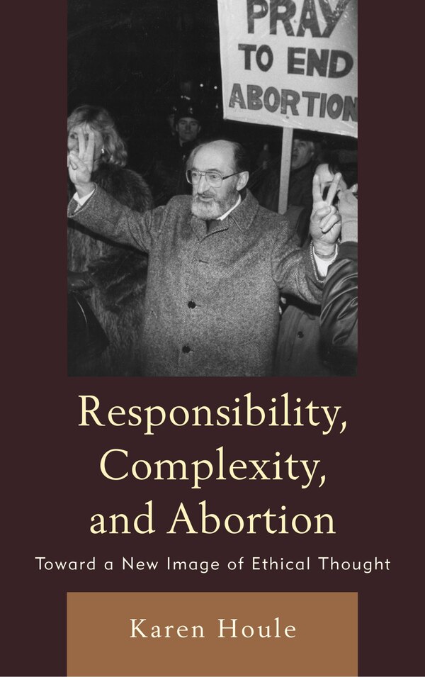 Responsibility Complexity And Abortion by Karen L. F. Houle, Hardcover | Indigo Chapters