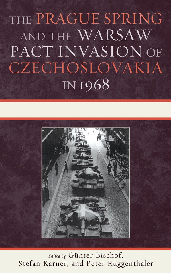 The Prague Spring and the Warsaw Pact Invasion of Czechoslovakia in 1968 by Günter Bischof, Hardcover | Indigo Chapters