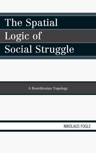 The Spatial Logic of Social Struggle by Nikolaus Fogle, Hardcover | Indigo Chapters