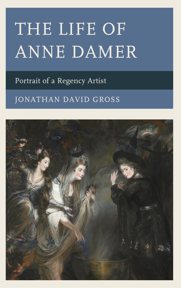 The Life of Anne Damer by Jonathan David Gross, Hardcover | Indigo Chapters