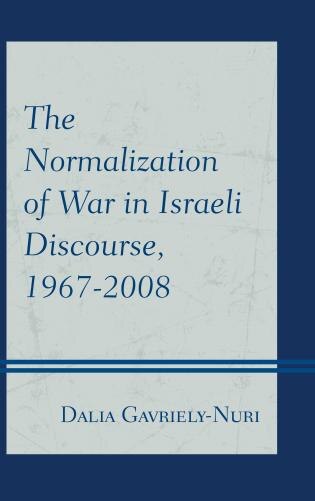 The Normalization of War in Israeli Discourse 1967-2008 by Dalia Gavriely-nuri, Hardcover | Indigo Chapters