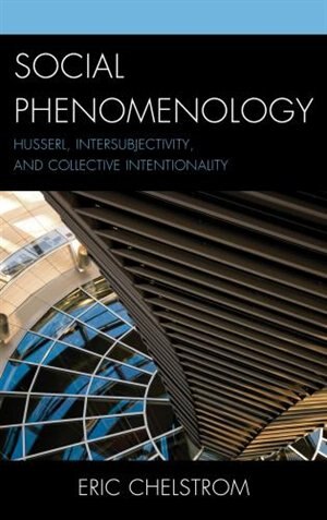 Social Phenomenology by Eric S. Chelstrom, Hardcover | Indigo Chapters