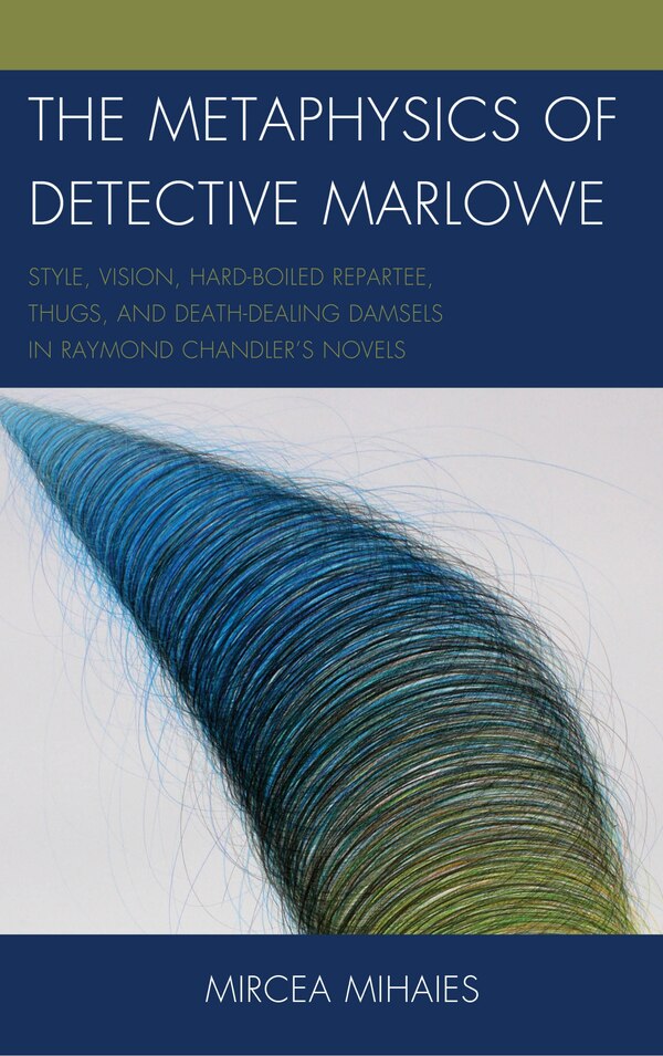 The Metaphysics of Detective Marlowe by Mircea Mihaies, Hardcover | Indigo Chapters