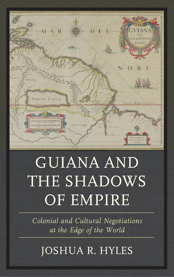 Guiana And The Shadows Of Empire by Joshua R. Hyles, Hardcover | Indigo Chapters