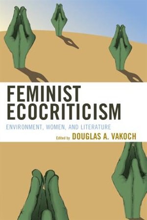 Feminist Ecocriticism by Douglas A. Vakoch, Paperback | Indigo Chapters