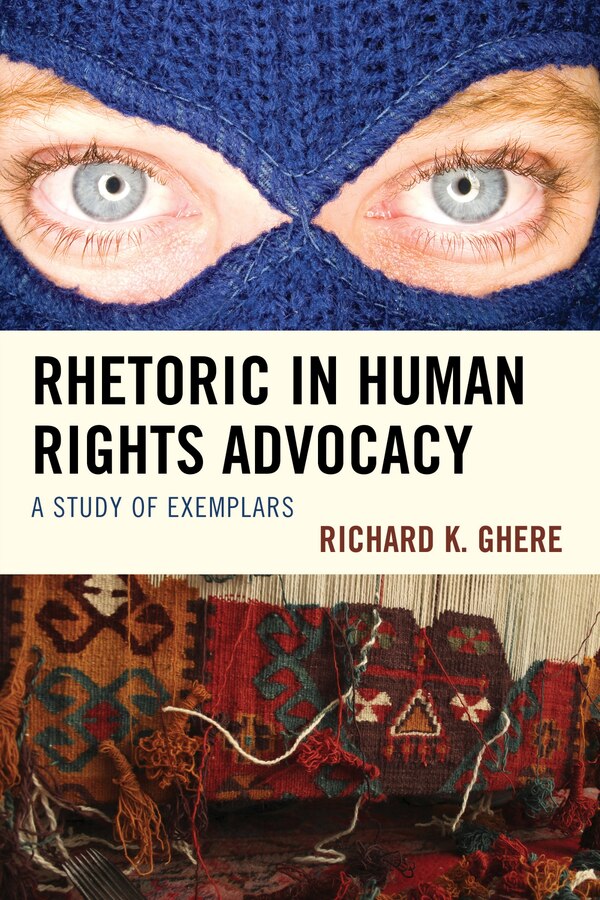 Rhetoric In Human Rights Advocacy by Richard K. Ghere, Hardcover | Indigo Chapters