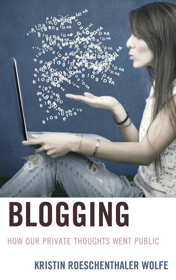 Blogging by Kristin Roeschenthaler Wolfe, Paperback | Indigo Chapters