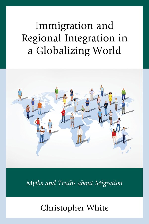 Immigration And Regional Integration In A Globalizing World by Christopher White, Hardcover | Indigo Chapters