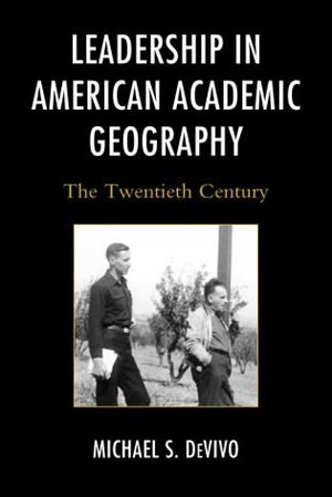 Leadership In American Academic Geography by Michael S. Devivo, Hardcover | Indigo Chapters