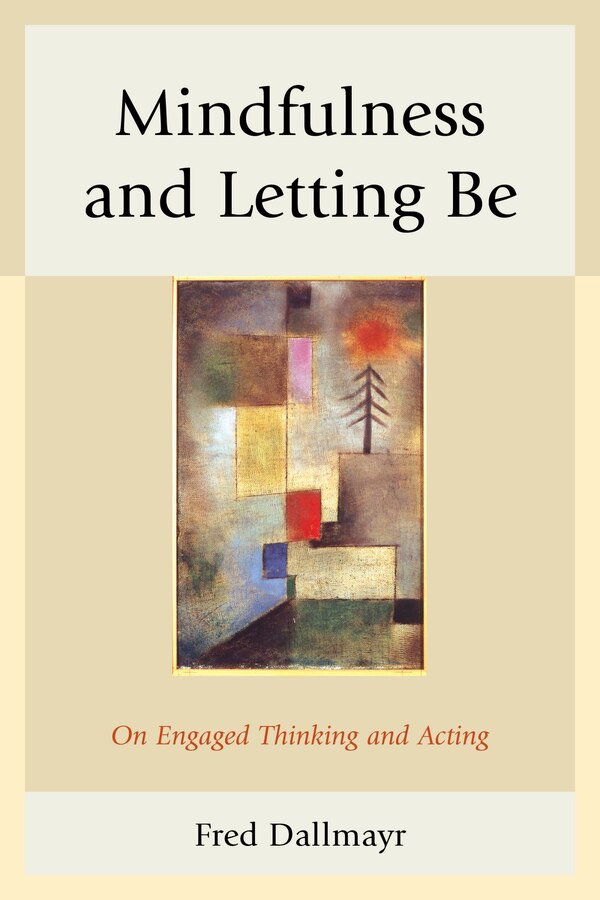 Mindfulness And Letting Be by Fred Dallmayr, Hardcover | Indigo Chapters