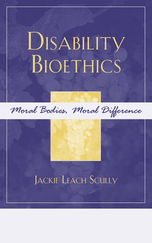 Disability Bioethics by Jackie Leach Scully, Hardcover | Indigo Chapters