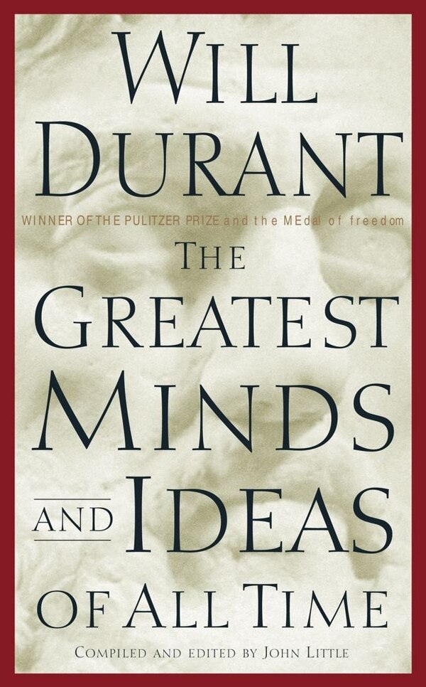 The Greatest Minds and Ideas of All Time by Will Durant, Hardcover | Indigo Chapters