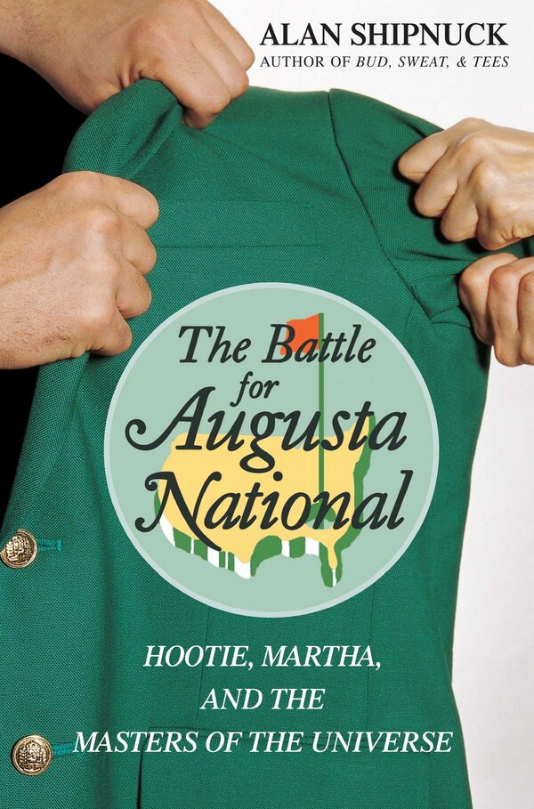 The Battle for Augusta National by Alan Shipnuck, Paperback | Indigo Chapters