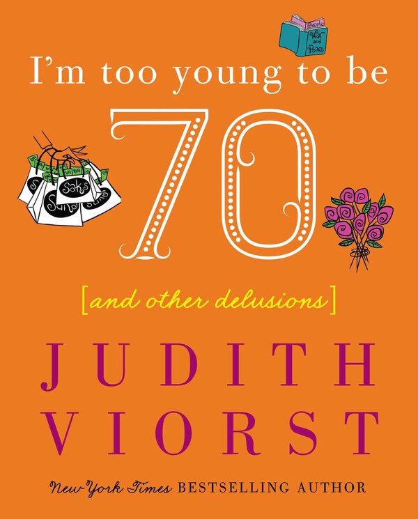 I'm Too Young To Be Seventy by Judith Viorst, Hardcover | Indigo Chapters