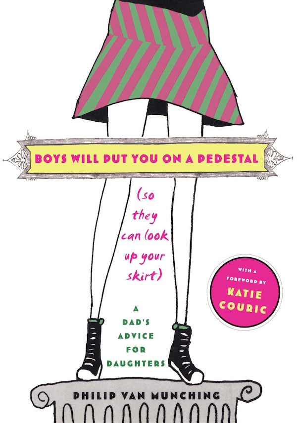 Boys Will Put You on a Pedestal (So They Can Look Up Your Skirt) by Philip Van Munching, Paperback | Indigo Chapters