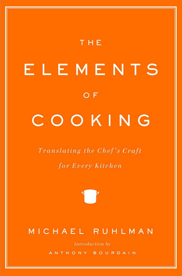 The Elements Of Cooking by Michael Ruhlman, Hardcover | Indigo Chapters