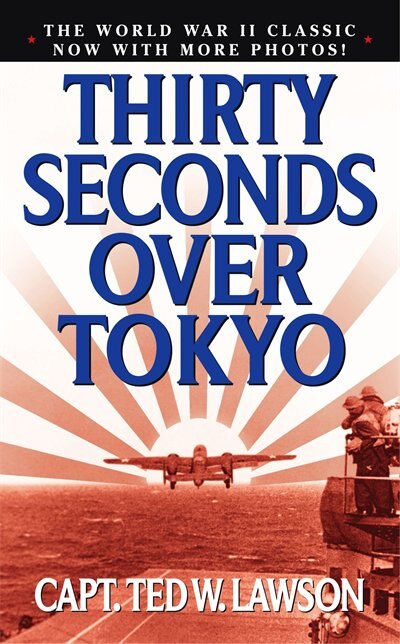 Thirty Seconds Over Tokyo by Ted W. Lawson, Mass Market Paperback | Indigo Chapters