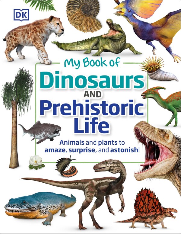 My Book Of Dinosaurs And Prehistoric Life by Dk, Hardcover | Indigo Chapters