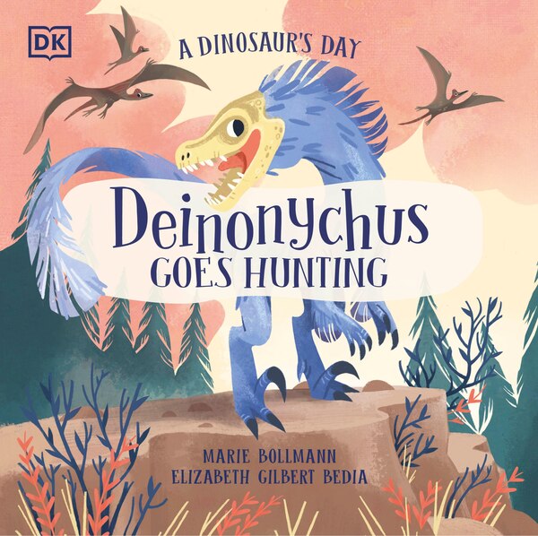 A Dinosaur's Day: Deinonychus Goes Hunting by Elizabeth Gilbert Bedia, Hardcover | Indigo Chapters