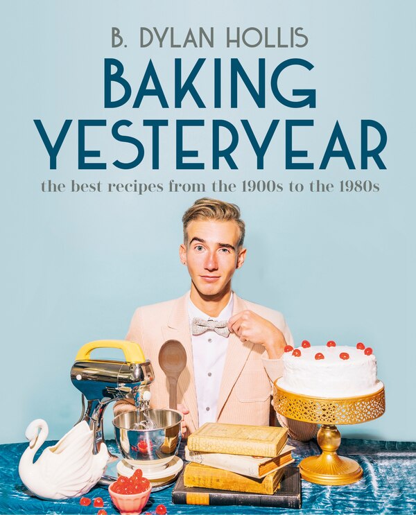 Baking Yesteryear by B. Dylan Hollis, Hardcover | Indigo Chapters