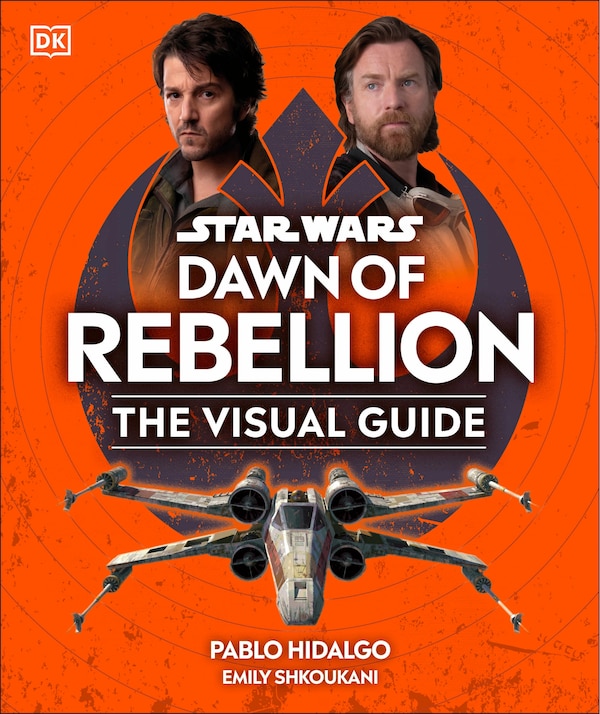 Star Wars Dawn of Rebellion The Visual Guide by Dk, Hardcover | Indigo Chapters