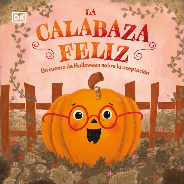 La calabaza feliz (The Happy Pumpkin) by Dk, Board Book | Indigo Chapters
