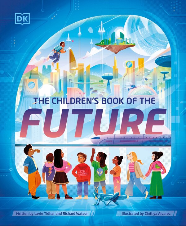 The Children's Book of the Future by Dk, Hardcover | Indigo Chapters