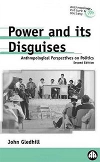 Power And Its Disguises: Anthropological Perspectives On Politics by John Gledhill, Paperback | Indigo Chapters