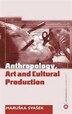 Anthropology Art And Cultural Production by Maruska Svasek, Paperback | Indigo Chapters