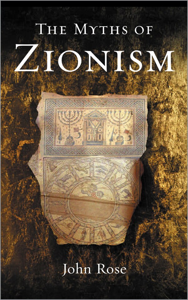The Myths of Zionism by John Rose, Paperback | Indigo Chapters