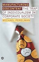 Manufacturing Discontent: The Trap Of Individualism In Corporate Society by Michael Perelman, Paperback | Indigo Chapters